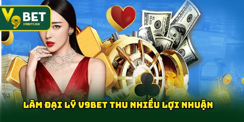 Đại lý V9BET là một trong những công việc nhận được nhiều lợi nhuận cao
