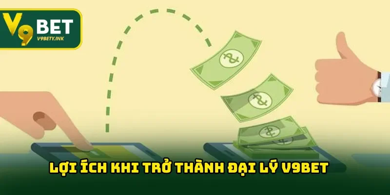 Lợi ích khi trở thành đại lý V9BET uy tín & chất lượng cao hàng đầu
