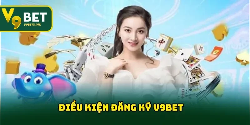 Điều kiện truy cập tạo tài khoản V9BET