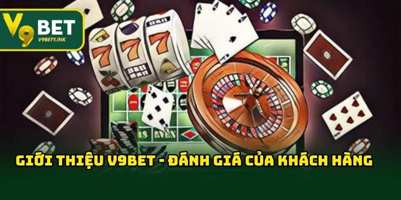 Giới thiệu V9BET - Đánh giá của khách hàng