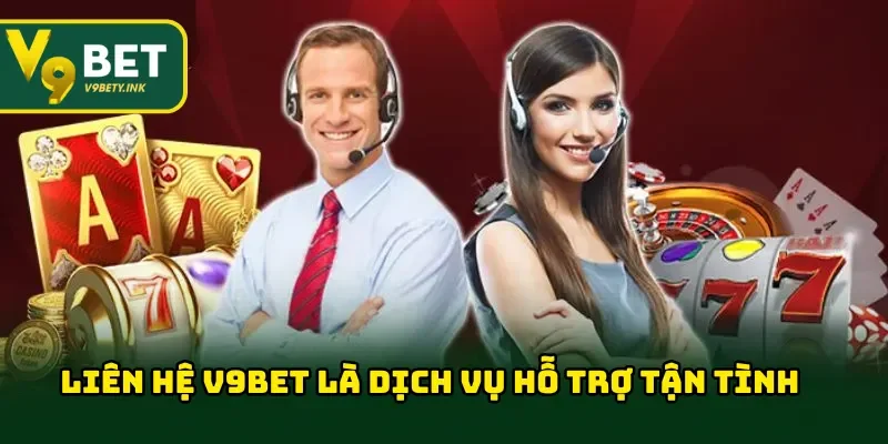 Liên hệ V9BET là dịch vụ hỗ trợ tận tình