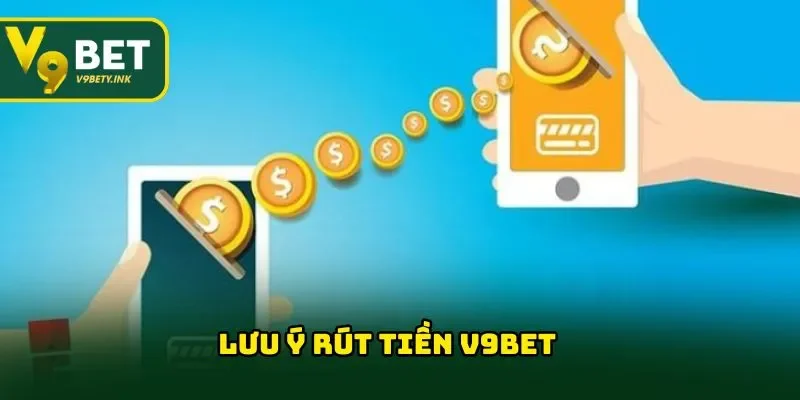 Lưu ý rút tiền V9BET