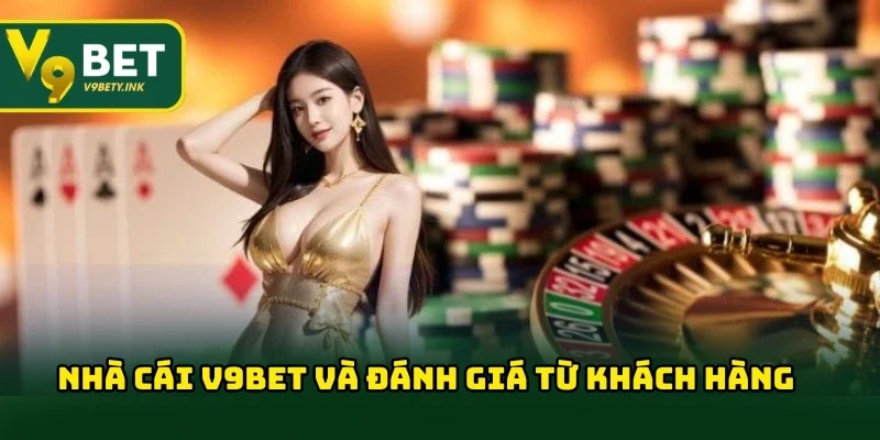 Đánh giá từ khách hàng về dịch vụ V9BET
