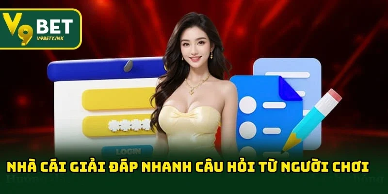 Nhà cái giải đáp nhanh mọi câu hỏi từ người chơi