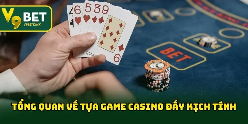 Tổng quan về tựa game Casino đầy kịch tính