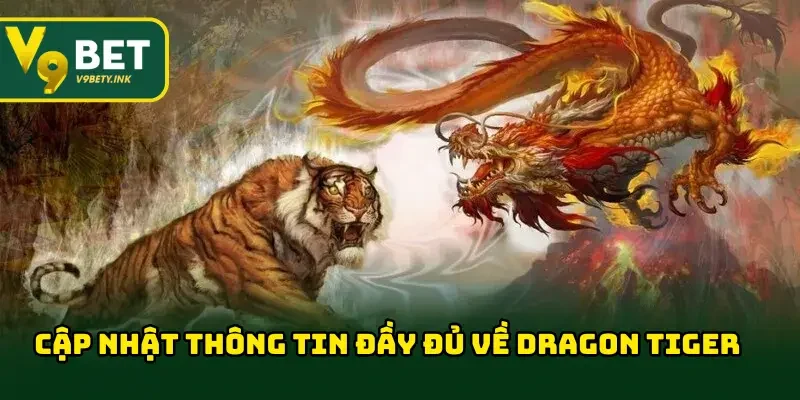 Cập nhật thông tin đầy đủ về dragon tiger