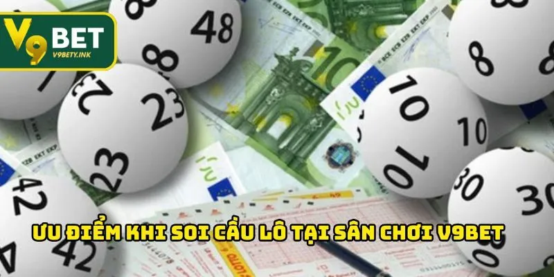 Ưu điểm khi soi cầu lô tại sân chơi V9BET
